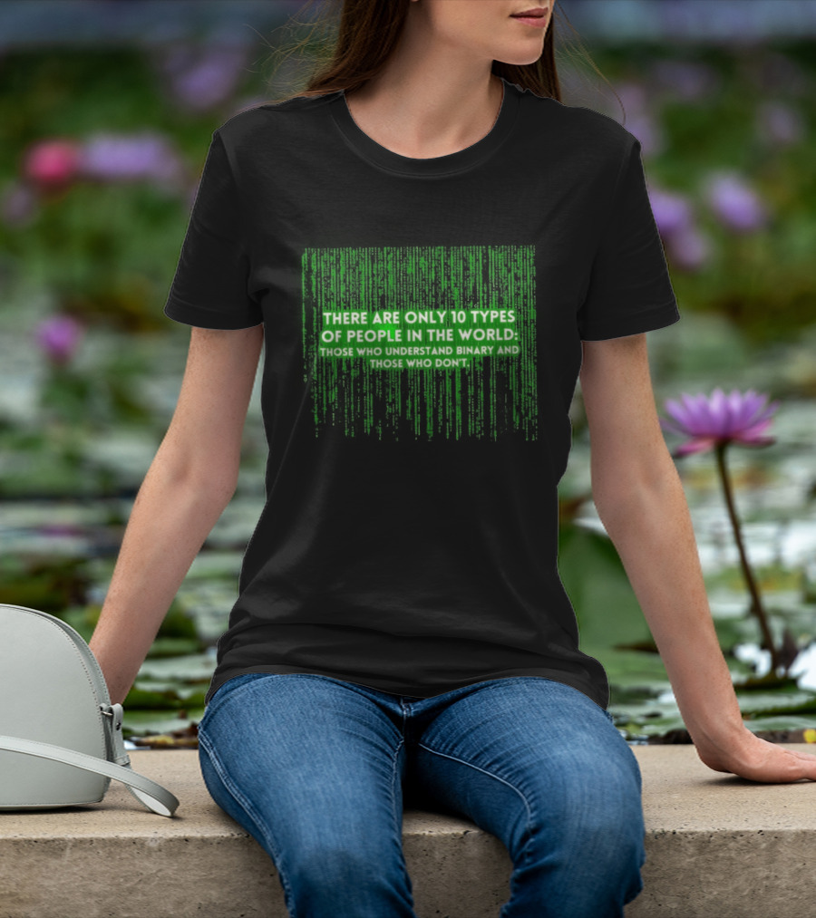 There Are Only 10 Types Of People In The World Matrix Falling Effect Understand Binary T-Shirt
