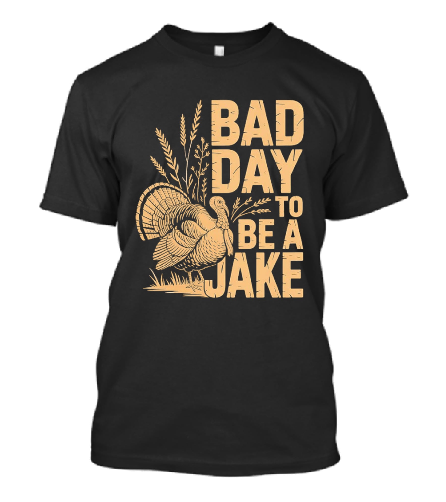 Bad Day To Be A Jake Turkey Hunter Humor T-Shirt