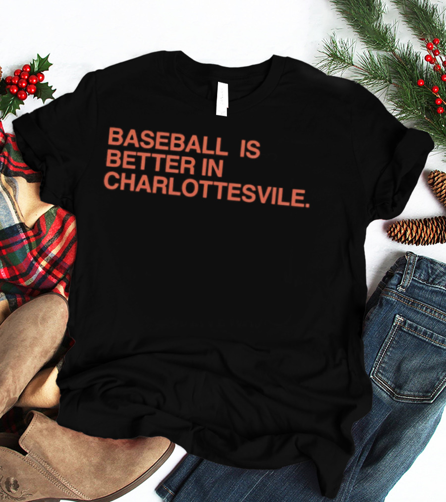 Baseball Is Better In Charlottesville T-Shirt
