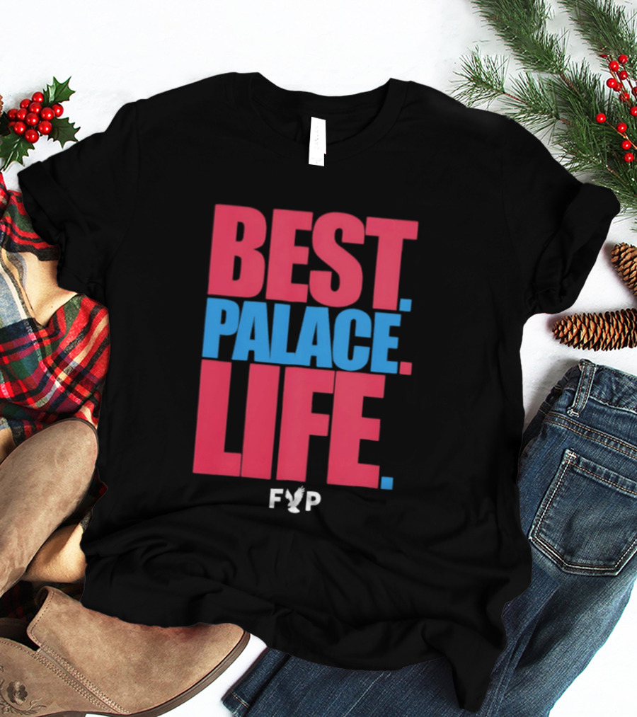 Best Palace Life FYP Crystal Palace Football Club T-Shirt