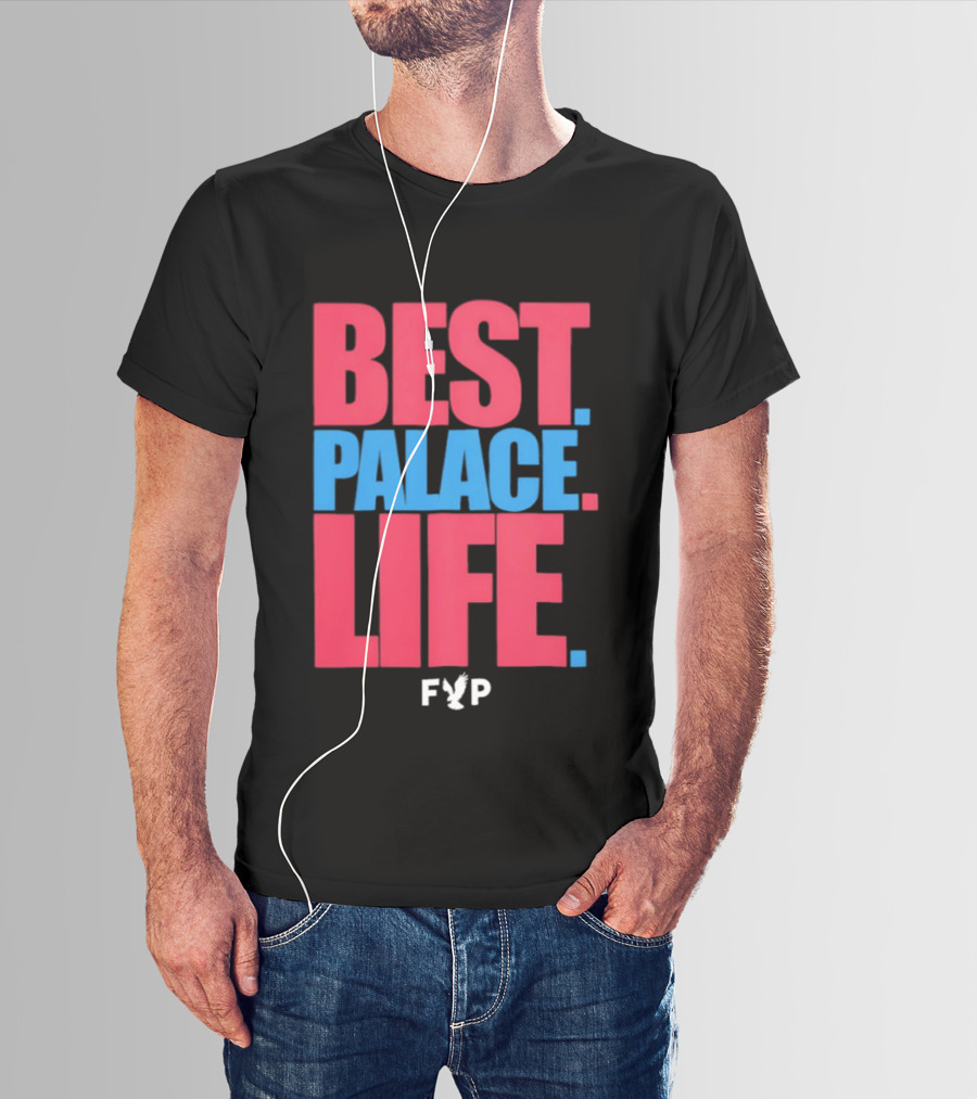 Best Palace Life FYP Crystal Palace Football Club T-Shirt