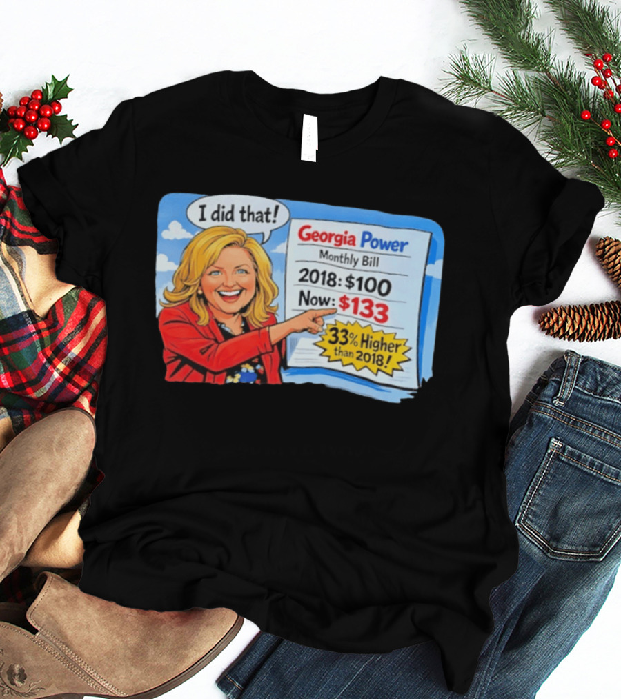 Georgia Power Monthly Bill Increase I Did That 33% Higher Than 2018 T-Shirt
