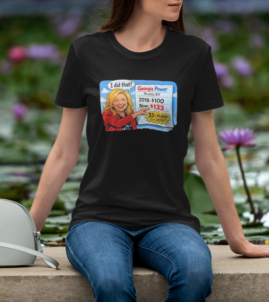Georgia Power Monthly Bill Increase I Did That 33% Higher Than 2018 T-Shirt