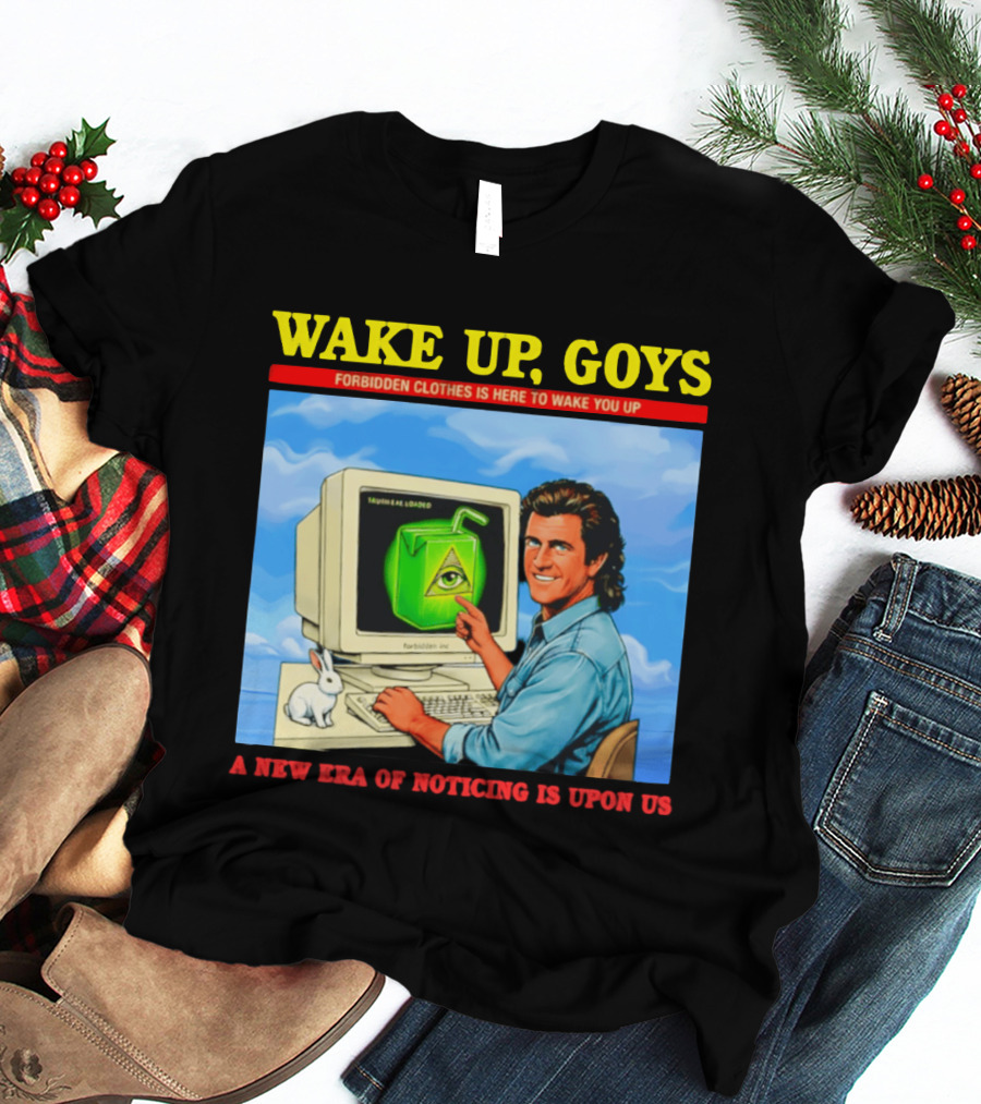 Wake Up Goys Forbidden Clothes A New Era Of Noticing Is Upon Us T-Shirt