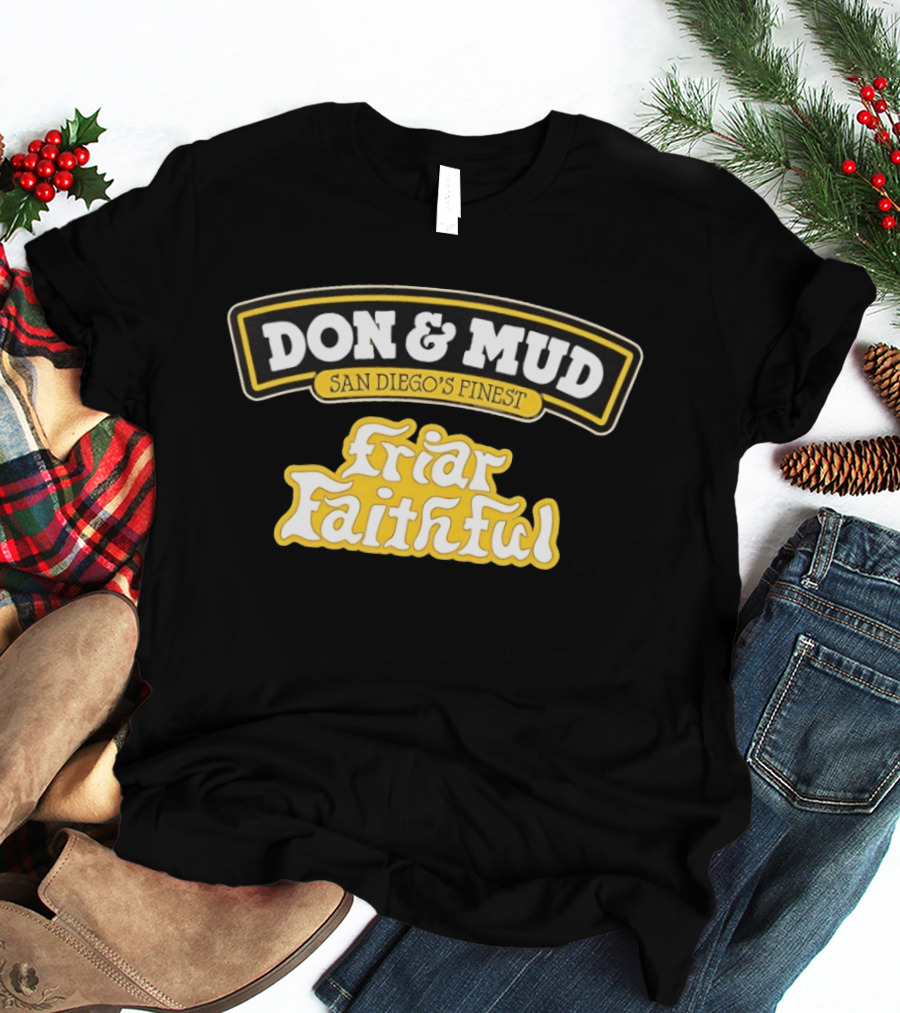 Don And Mud San Diego's Finest Friar Faithful Fan T-Shirt