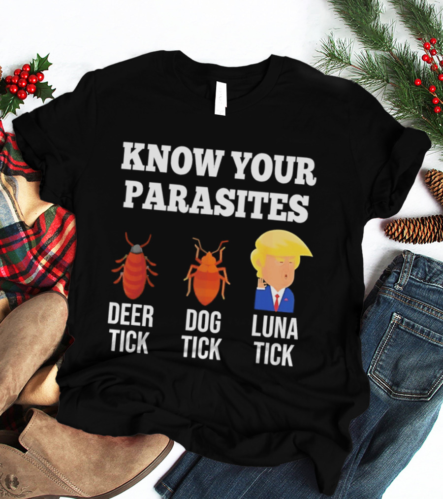 Know Your Parasites Deer Tick Dog Tick Luna Tick Donald Trump T-Shirt