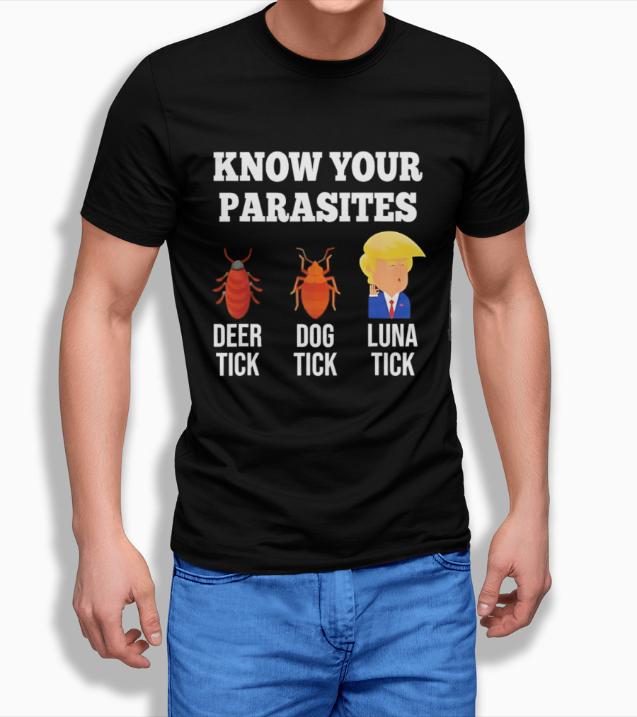 Know Your Parasites Deer Tick Dog Tick Luna Tick Donald Trump T-Shirt