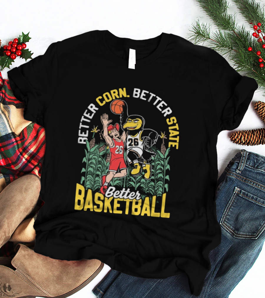 Iowa Hawkeyes Better Corn Better State Better Basketball Over Nebraska Cornhuskers T-Shirt