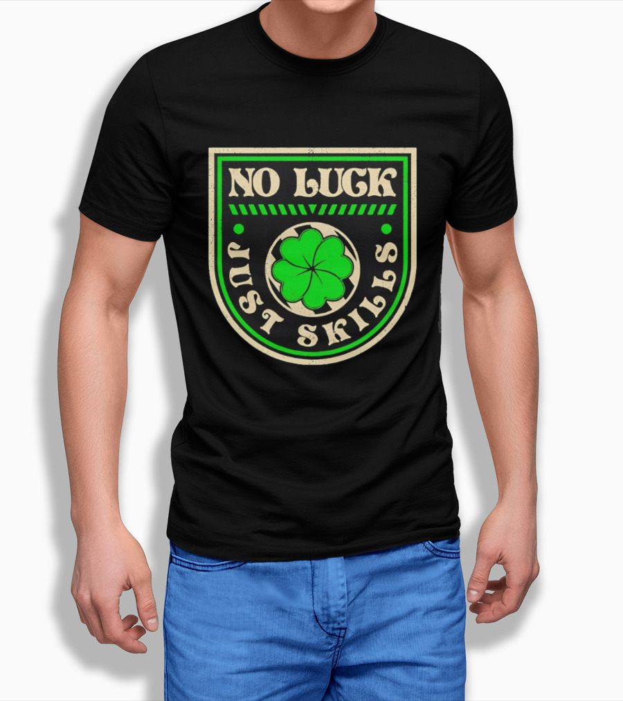 No Luck Just Skills Shamrock T-Shirt