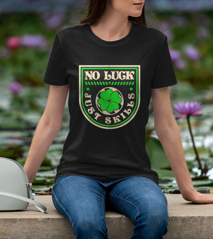 No Luck Just Skills Shamrock T-Shirt