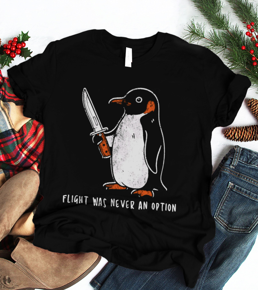 Penguin Holding Knife Flight Was Never An Option T-Shirt