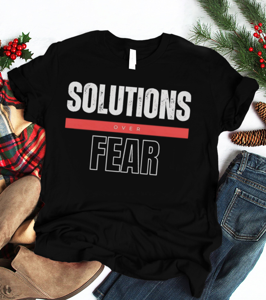SOLUTIONS OVER FEAR Positive Motivational Empowerment T-Shirt
