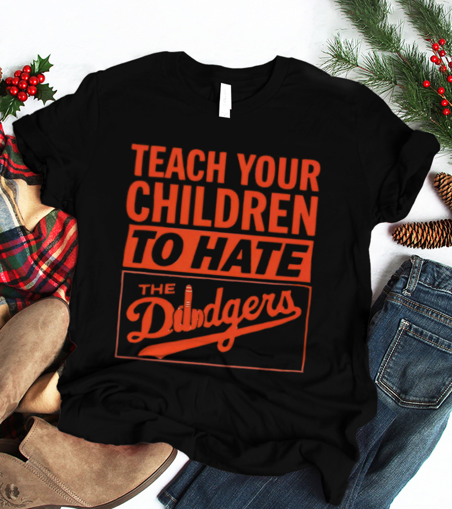 Teach Your Children To Hate The Dodgers T-Shirt