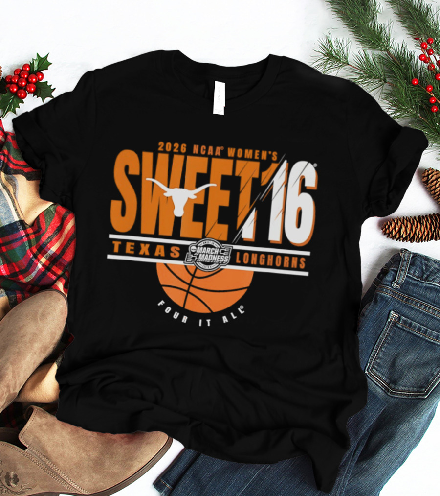 Texas Longhorns 2026 NCAA Women's Sweet 16 March Madness Four It All T-Shirt