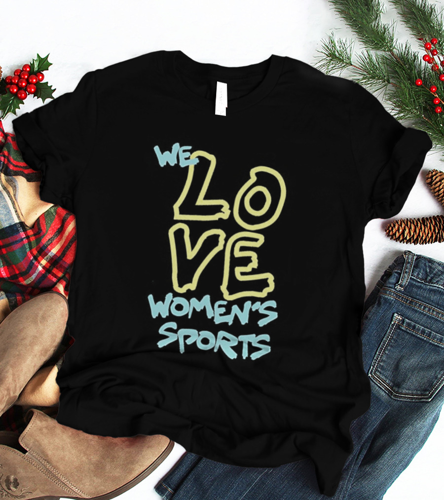 We Love Women's Sports Lettering Support Empowerment T-Shirt