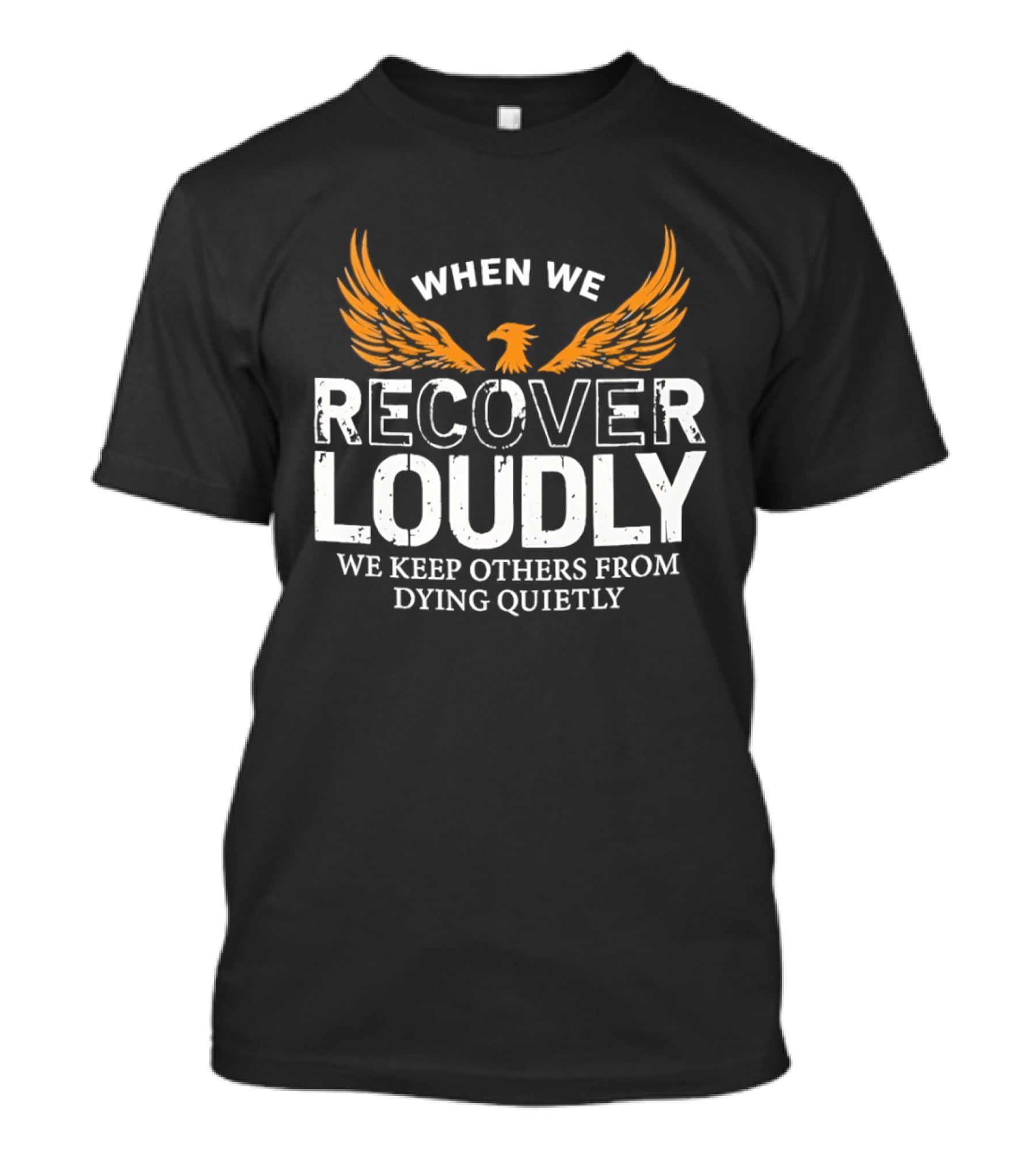 When We Recover Loudly Keep Others From Dying Quietly Recovery Awareness Wings T-Shirt