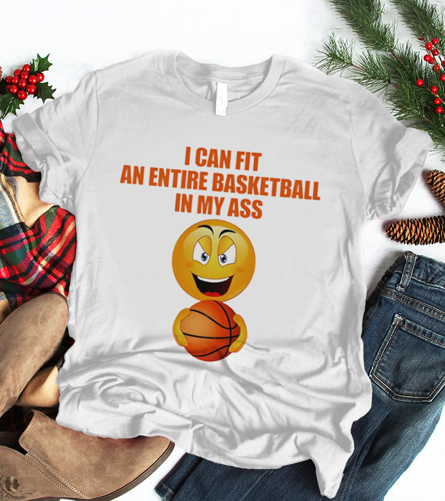 I Can Fit An Entire Basketball In My Ass Emoji T-Shirt