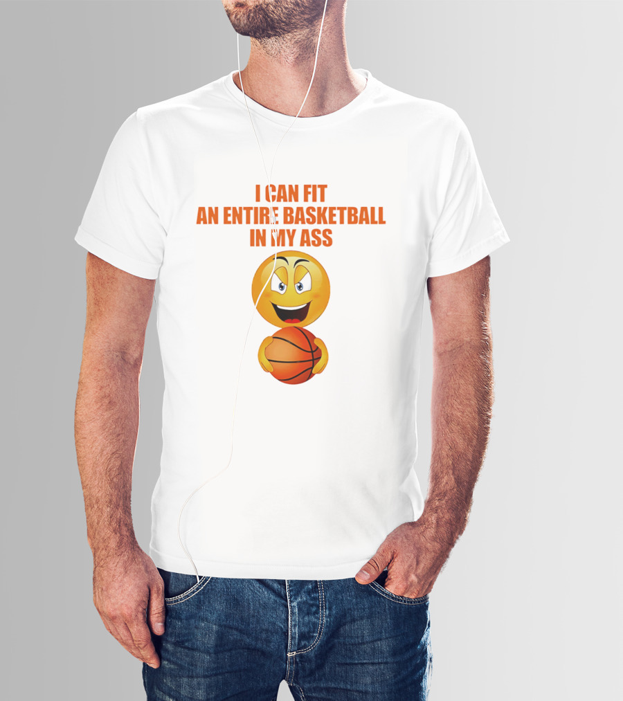 I Can Fit An Entire Basketball In My Ass Emoji T-Shirt
