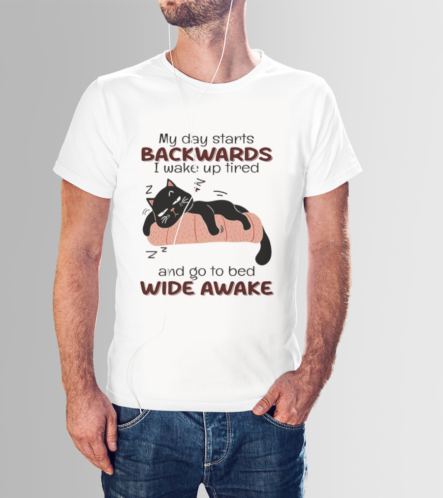 Lazy Black Cat My Day Starts Backwards I Wake Up Tired Go To Bed Wide Awake T-Shirt