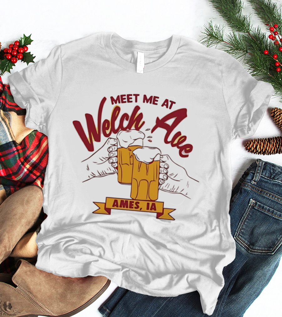 Meet Me At Welch Ave Ames IA Beer Cheers T-Shirt