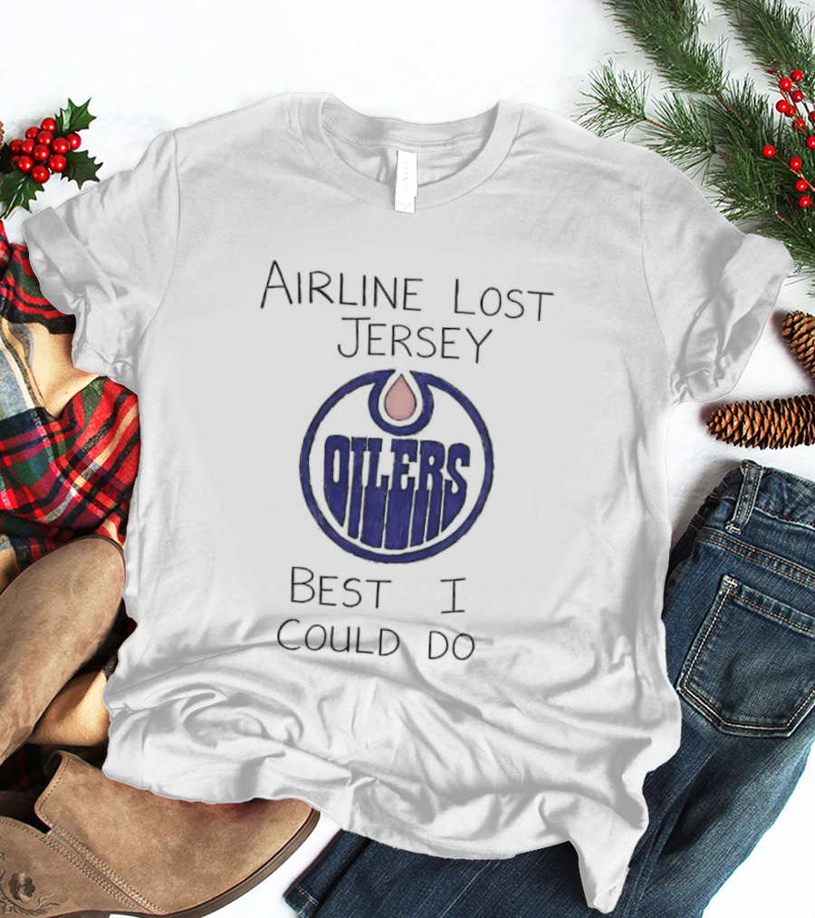 Edmonton Oilers Airline Lost Jersey Best I Could Do Oil Drop T-Shirt
