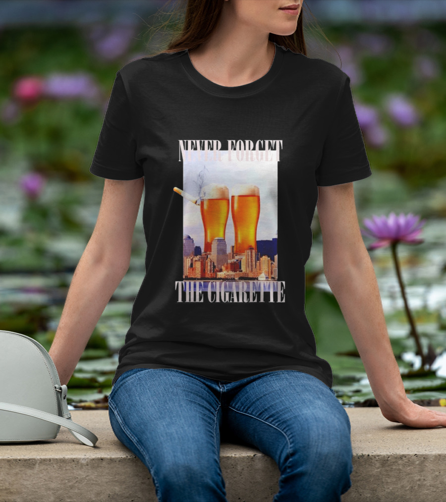 Never Forget The Cigarette Twin Beer Towers 9 11 T-Shirt