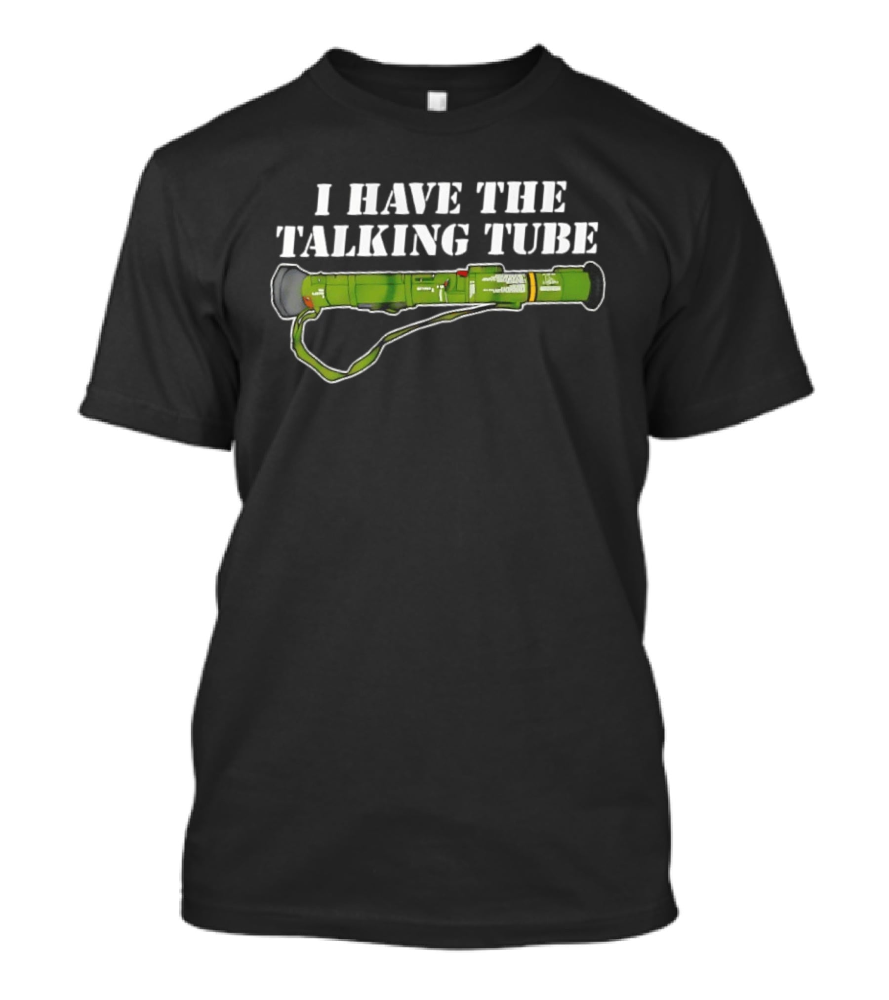 I Have The Talking Tube Green Rocket Launcher T-Shirt