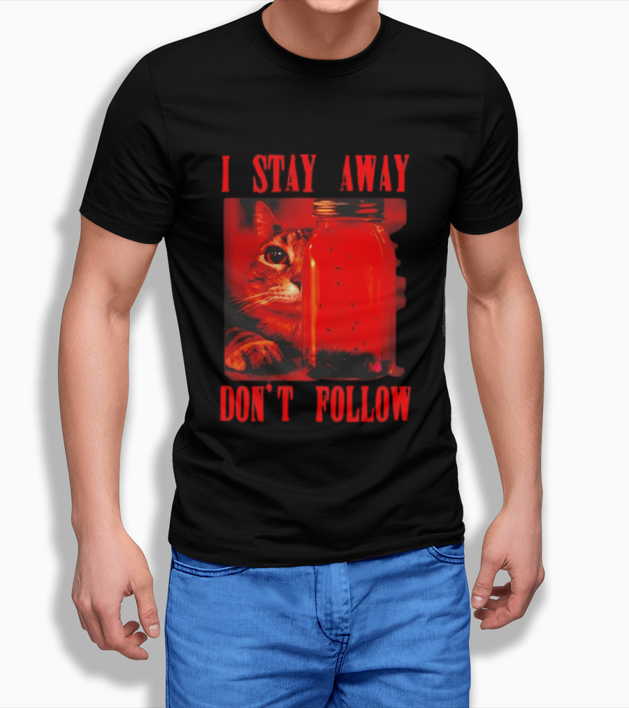 I Stay Away Cat And Jar Of Flies Don't Follow T-Shirt