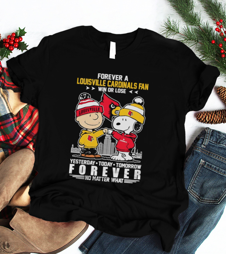 Forever A Louisville Cardinals Fan Charlie Brown And Snoopy Yesterday Today Tomorrow Forever No Matter What T-Shirt