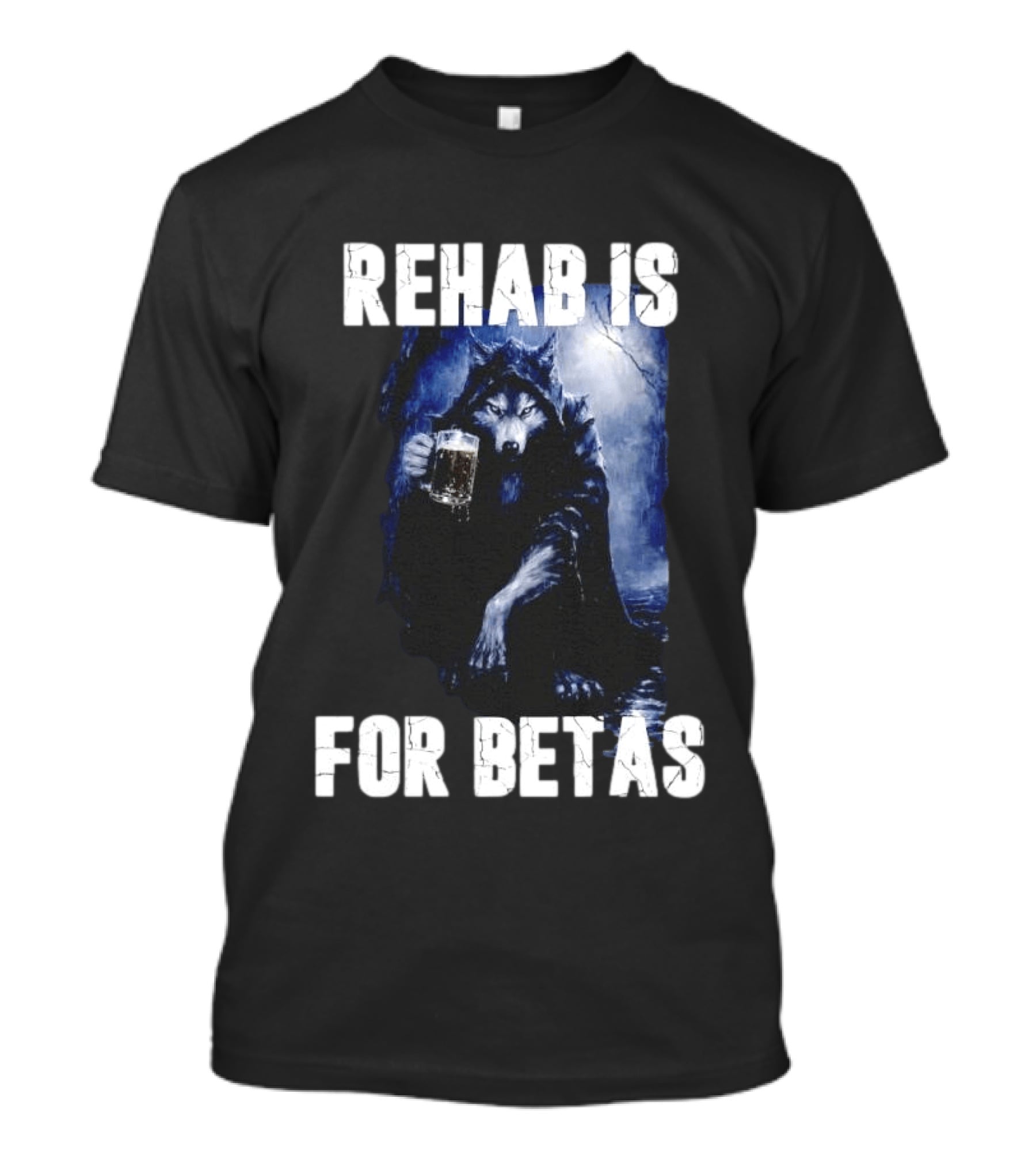 Rehab Is For Betas Werewolf With Beer T-Shirt