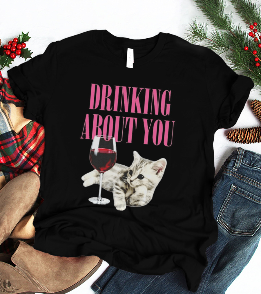 Drinking About You Kitten And Wine Glass T-Shirt
