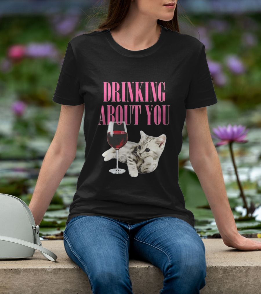 Drinking About You Kitten And Wine Glass T-Shirt