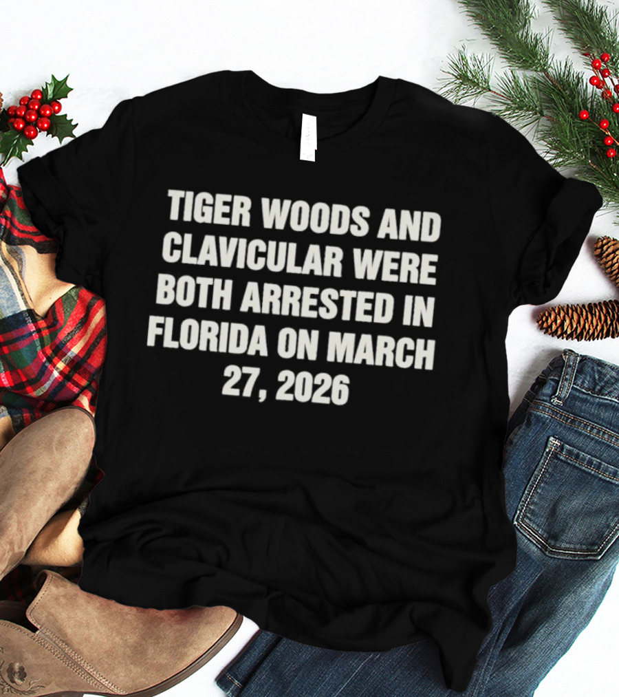 Tiger Woods And Clavicular Were Both Arrested In Florida On March 27 2026 T-Shirt