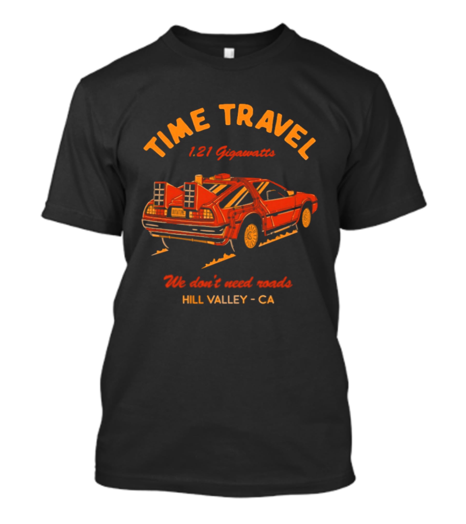 Time Travel 1.21 Gigawatts We Don't Need Roads Hill Valley CA T-Shirt