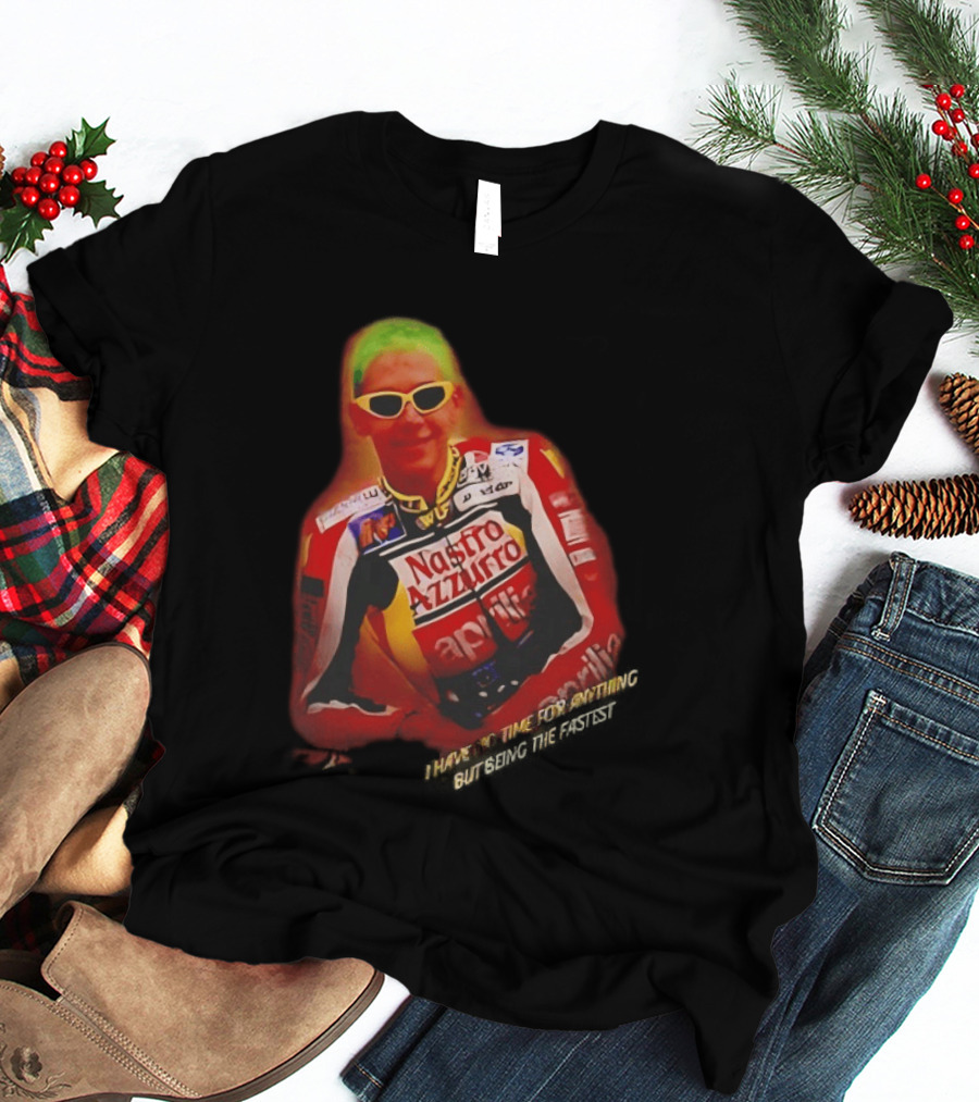 Valentino Rossi Nastro Azzurro Aprila Racing I Have No Time For Anything But Seeing The Fastest T-Shirt