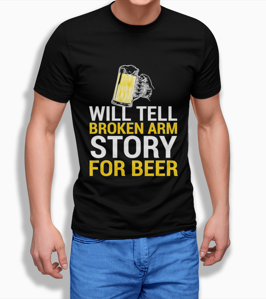 Will Tell Broken Arm Story For Beer Funny Beer Humor T-Shirt