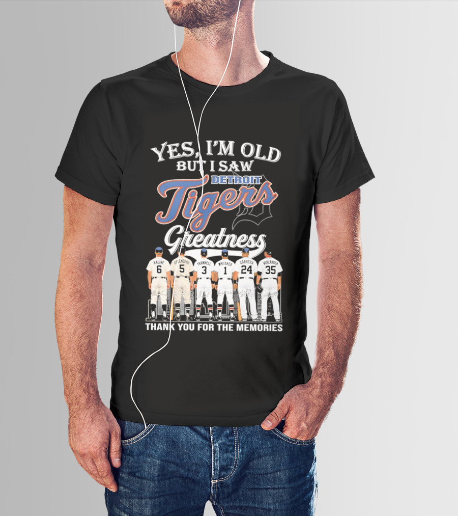 Yes I'm Old But I Saw Detroit Tigers Greatness Thank You For The Memories T-Shirt