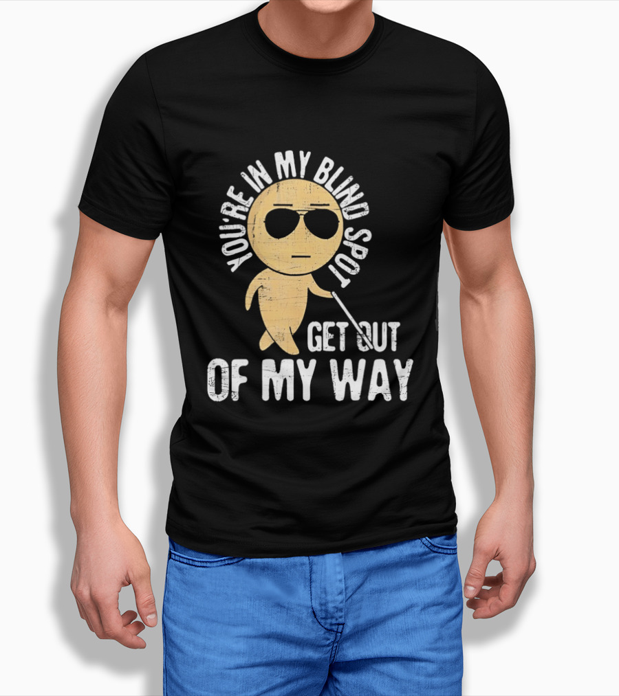 You're In My Blind Spot Get Out Of My Way Funny Emoji Wearing Sunglasses T-Shirt