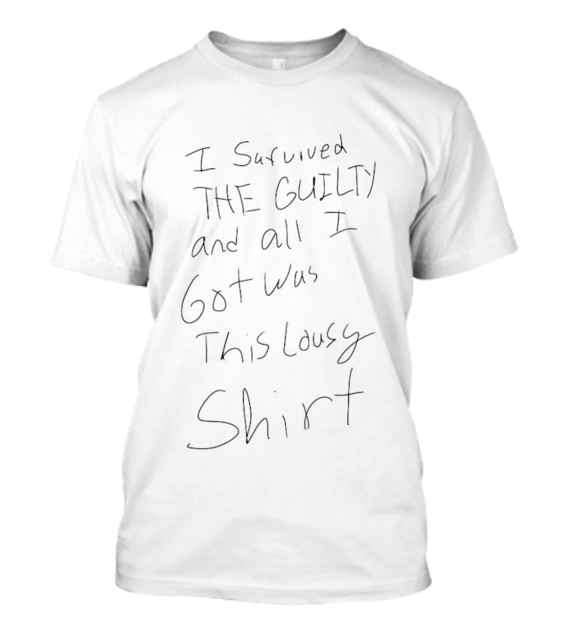 I Survived The Guilty And All I Got Was This Lousy T-Shirt
