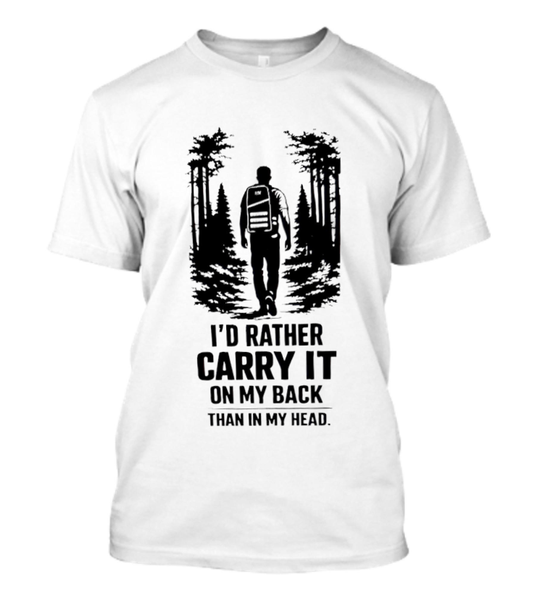 I'd Rather Carry It On My Back Than In My Head Hiking Adventure Forest T-Shirt
