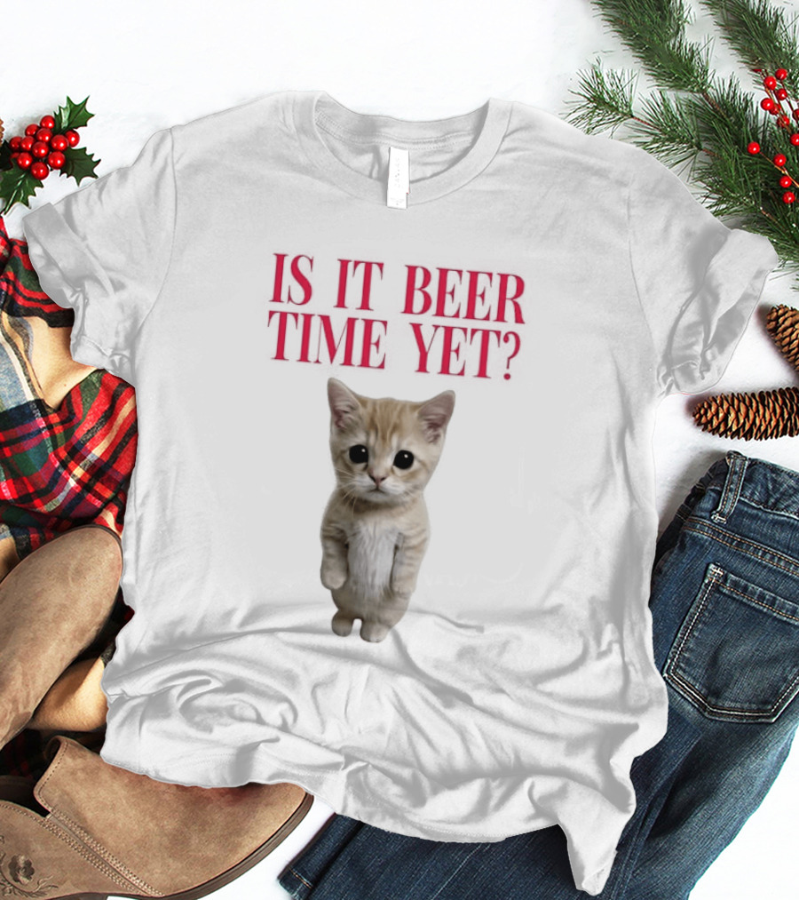 Is It Beer Time Yet Kitten Cute Cat Frage T-Shirt