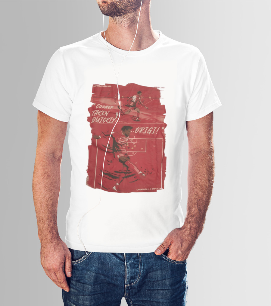 Anfield Liverpool Corner Taken Quickly Origi Liverpool 4 3 Barcelona T-Shirt
