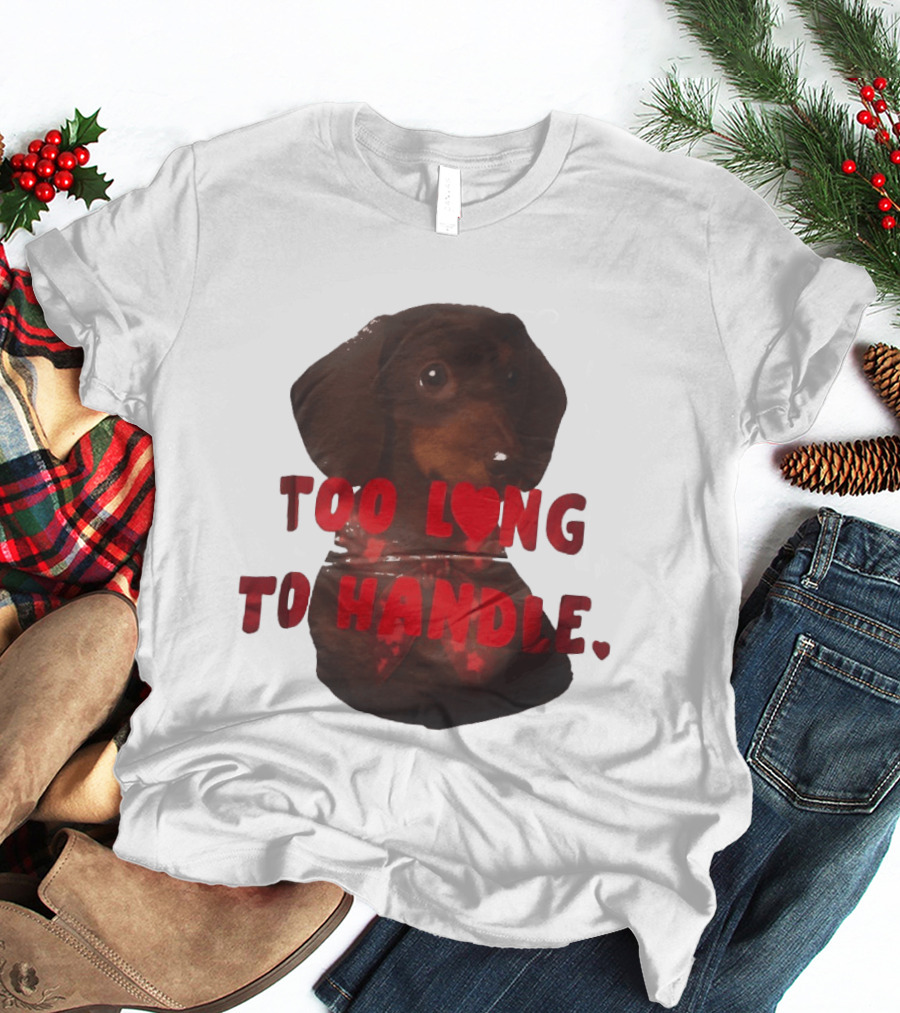 Too Long To Handle Dachshund Love T-Shirt