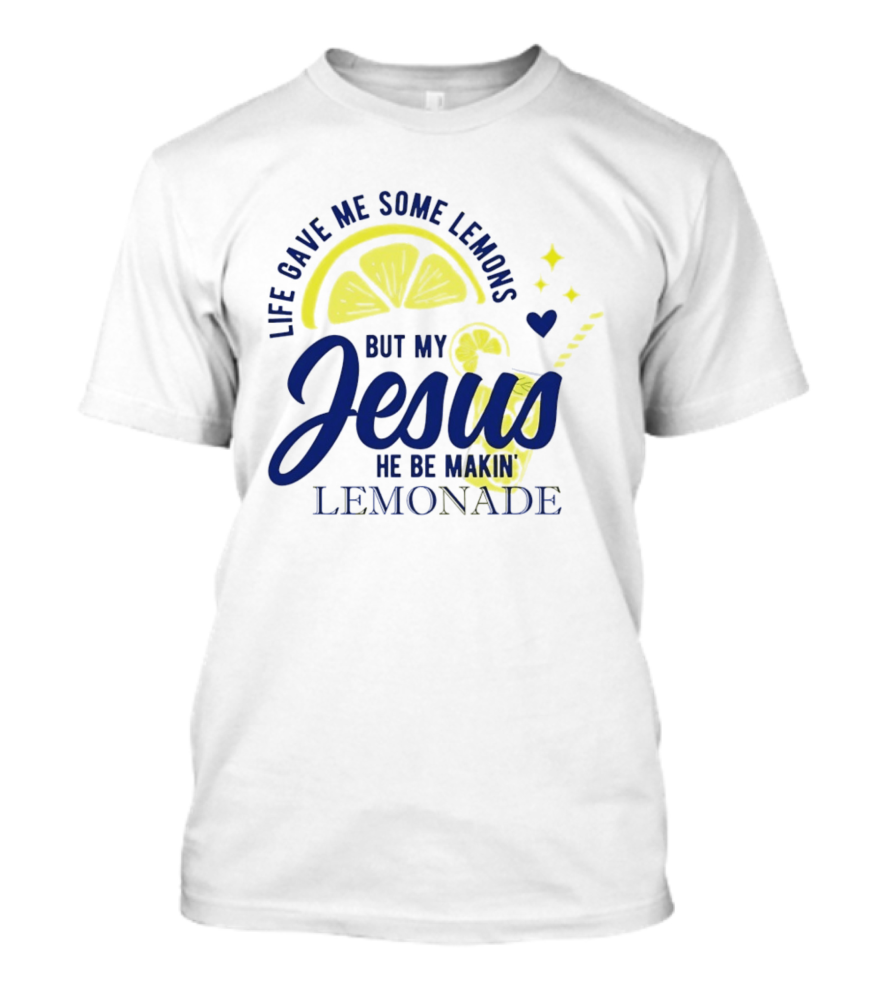 Life Gave Me Some Lemons But My Jesus He Be Makin Lemonade T-Shirt