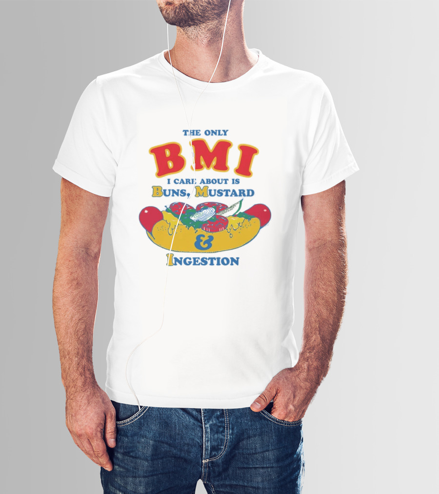 The Only BMI I Care About Is Buns Mustard And Ingestion Hot Dog Humor T-Shirt