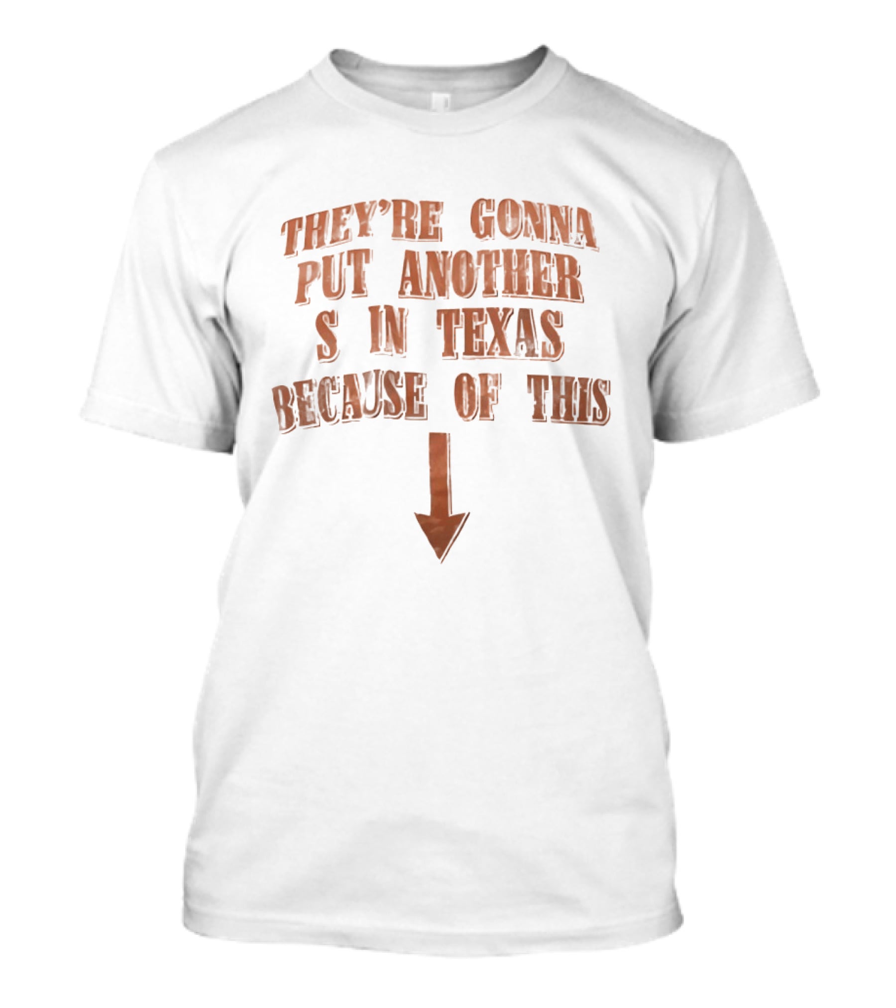 They're Gonna Put Another S In Texas Because Of This Arrow T-Shirt