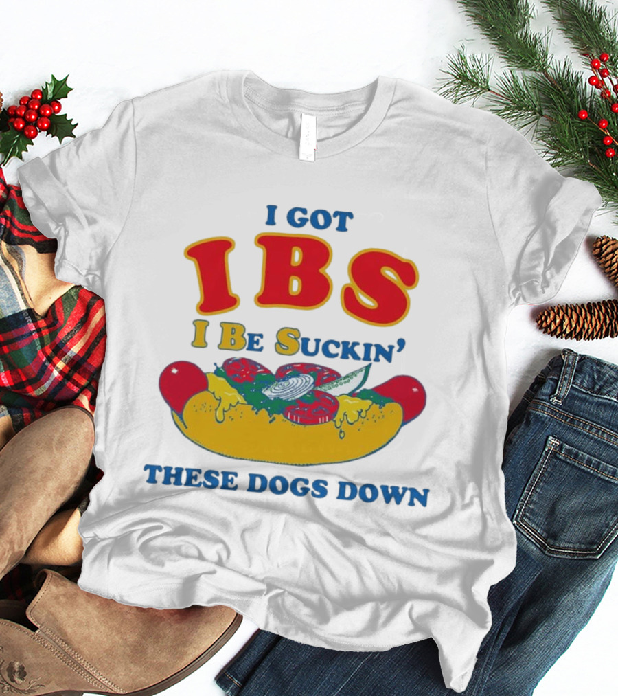 I Got IBS I Be Suckin' These Dogs Down Funny Sausage Humor T-Shirt