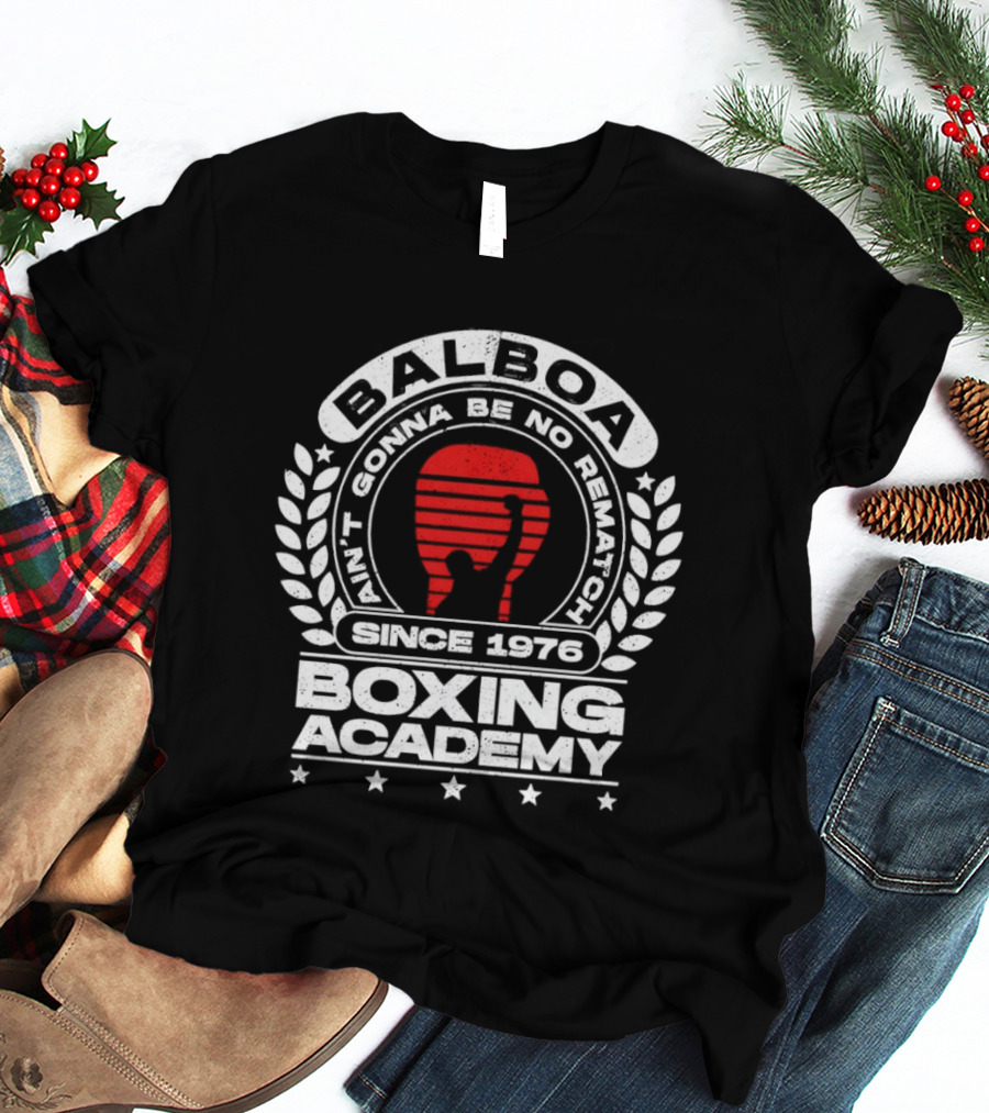 Balboa Boxing Academy Ain't Gonna Be No Rematch Since 1976 T-Shirt