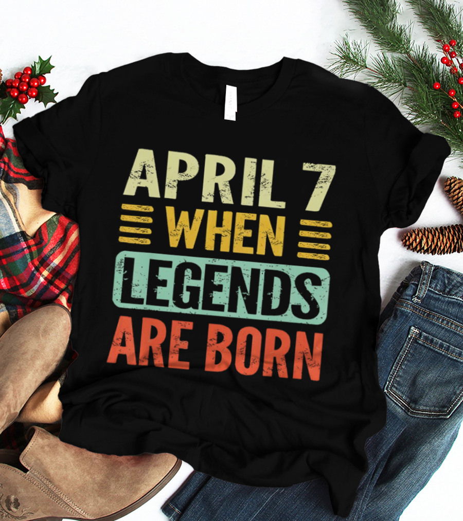 April 7 When Legends Are Born T-Shirt