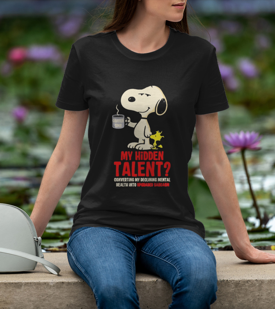 Snoopy And Woodstock Coffee Time My Hidden Talent Converting Declining Mental Health Into Upgraded Sarcasm T-Shirt